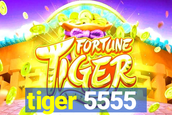 tiger 5555